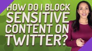 How do I block sensitive content on twitter?