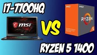 i7-7700HQ (Laptop) vs Ryzen 5 1400 (Desktop)