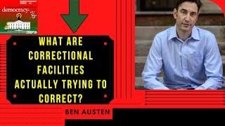 What are Correctional Facilities actually trying to Correct? | Ben Austen on Dermocracy-ish