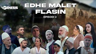 EDHE MALET FLASIN - Episodi 2 (Histori Shqiptare)