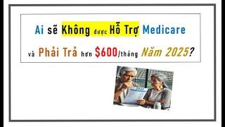 Chuẩn bị ngay! Năm 2025, ai không được hỗ trợ MEDICARE, phải trả hơn $600/tháng