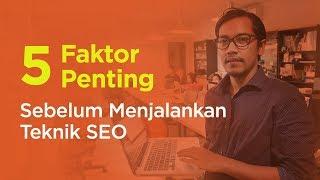 5 Faktor Penting Sebelum Menjalankan Teknik SEO