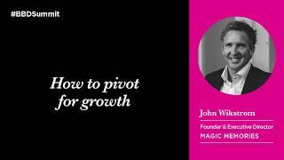 John Wikstrom, Magic Memories - How to pivot for growth | #BBDSummit 2020