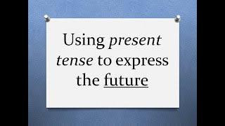 Using Present Tense to describe the Future