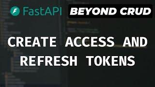 JWT Authentication (Create Access And Refresh Tokens) - FastAPI Beyond CRUD (Part 9)