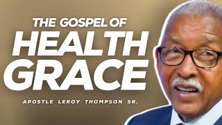 The Gospel of Health Grace | Apostle Leroy Thompson Sr.
