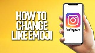 How To Change Like Emoji On Instagram