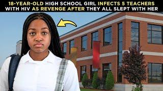 18-Year-Old High School Girl Infects 5 Teachers With HIV as Revenge After They All Slept With Her