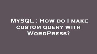 MySQL : How do I make custom query with WordPress?