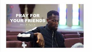 "PRAY FOR YOUR FRIENDS"