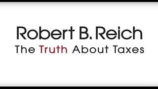 Truth About Taxes | Robert Reich
