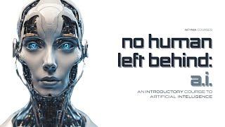 No Human Left Behind: A.I. - An Introductory Course to Artificial Intelligence (Part 6)