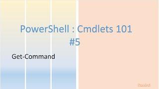 Powershell Cmdlet 101 : Get Command