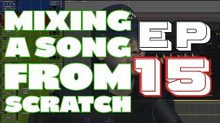 MIXING A SONG FROM SCRATCH - EP15