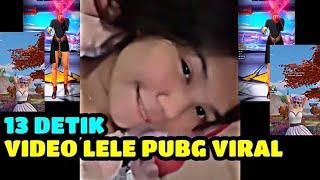 VIRAL VIDEO 13 DETIK? LELE PUBG!!