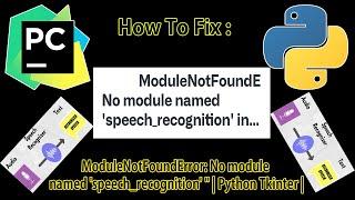 How to fix :  " ModuleNotFoundError: No module named 'speech_recognition' " | Python Tkinter |