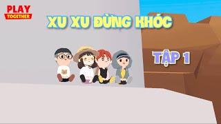 Phim Play Together | Xu Xu Đừng Khóc - Tập 1 Phim Học Đường Hay Nhất | Hạt Tiêu Play