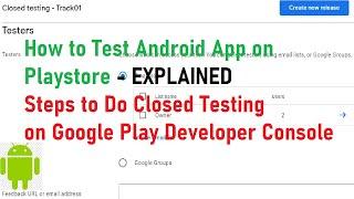 How to do Closed Testing of android app on play store, in 2022, using Google Play Developer Console