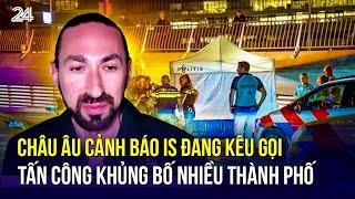 Châu Âu cảnh báo IS đang kêu gọi tấn công khủng bố nhiều thành phố | VTV24