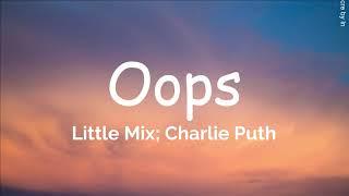 [Lyrics] Oops - Little Mix ft. Charlie Puth