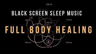 BLACK SCREEN SLEEP MUSIC  All 9 solfeggio frequencies  Full body Healing