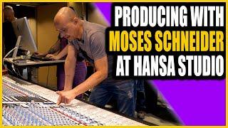 Producing With Moses Schneider At Hansa Studio