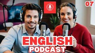 Learn English Fast | Improve Your Skills With Podcast Conversation | Episode 07