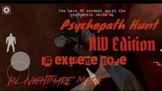 Psychopath hunt NW Edition In Nightmare mode but in extreme mode gameplay