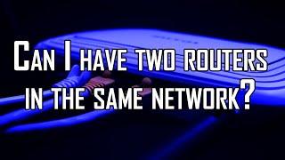 Can I have two routers in the same network?