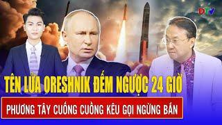 THỜI SỰ QUỐC TẾ TỐI 13/5: Tên lửa Oreshnik lên nòng, đếm ngược 24 giờ, EU cuống cuồng xuống thang