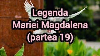 Legenda Mariei Magdalena (partea 19)