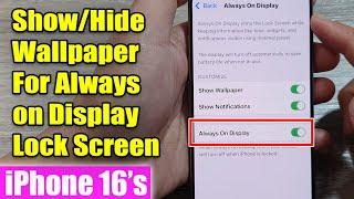 iPhone 16/16 Pro Max: How to Show/Hide Wallpaper For Always on Display Lock Screen