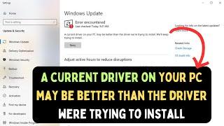 A current driver on your PC may be better than the driver were trying to install Error on Windows 11