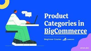 BigCommerce Product Categories: Knowing the ins and outs