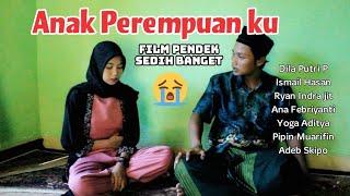 ANAK PEREMPUANKU || Film Pendek Sedih Baper