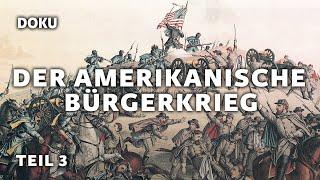 Der Amerikanische Bürgerkrieg - Teil 3 (SEZESSIONSKRIEG, GESCHICHTE USA, BÜRGERKRIEG USA,DOKU)