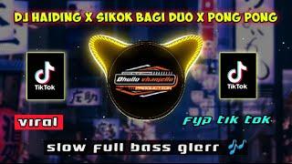 DJ HAIDING X SIKOK BAGI DUO X PONG PONG slow full bass - Dhullo vhanjello