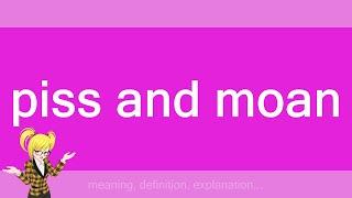 piss and moan
