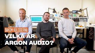Bakom kulisserna: Vilka är egentligen Argon Audio?