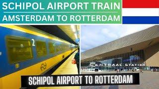 AMSTERDAM SCHIPOL AIRPORT TRAIN TO ROTTERDAM CENTRAAL STATION