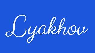 Learn how to Sign the Name Lyakhov Stylishly in Cursive Writing