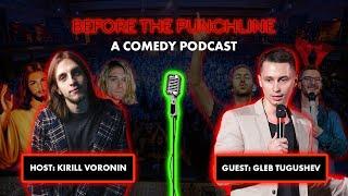 Before The Punchline Comedy Podcast  - Gleb Tugushev (Ep.14)