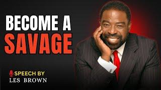 Les Brown: Become A Savage and Conquer Your Dreams |  Motivational Video