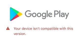 Fix "Your device isn't compatible with this version"