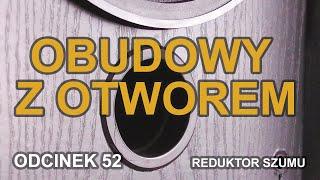 Obudowy z otworem - Odc.52 [Reduktor Szumu]