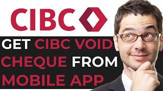 How To Get CIBC Void Cheque From Mobile App - BEST METHOD