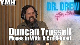 Duncan Trussell Moves In Wtih A Crack Head - DrDAD Highlight