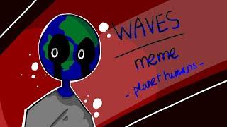 Waves | MEME (planethumans)