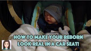 How To Make Your Reborn Baby Look Real In A Car Seat!