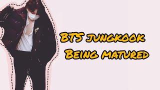 jungkook being matured *OMG*